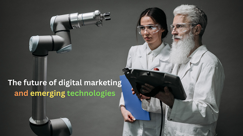 The future of digital marketing and emerging technologies